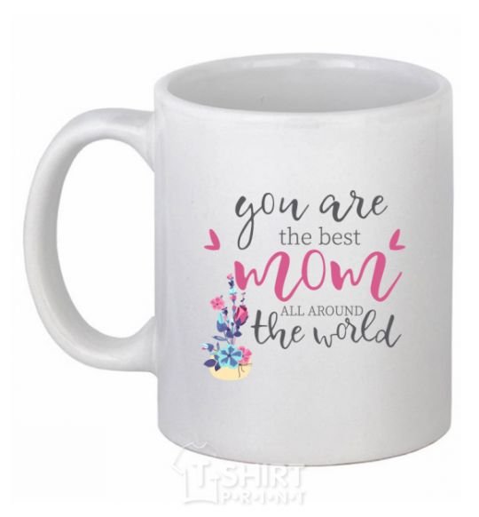 Ceramic mug You are the best mom all around the world White фото