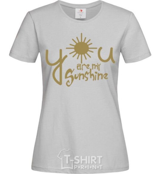 Women's T-shirt You are my sunshine grey фото