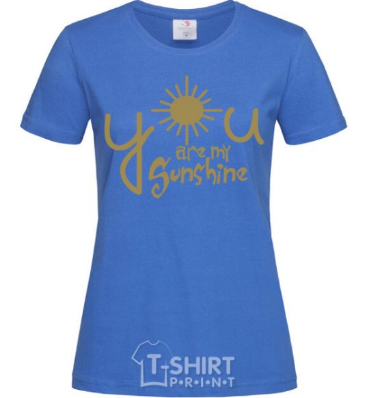 Women's T-shirt You are my sunshine royal-blue фото