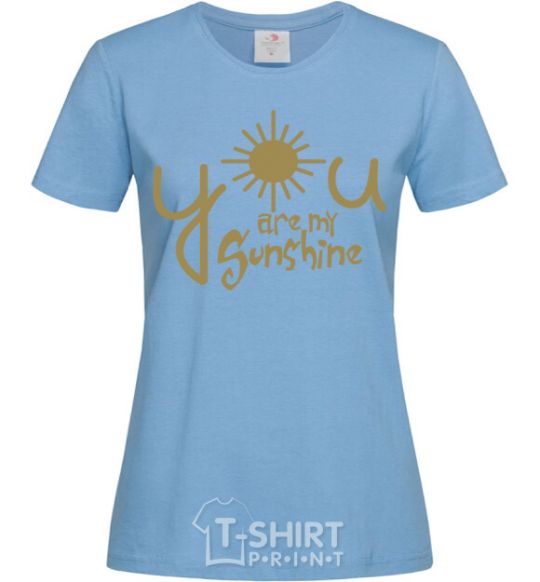 Women's T-shirt You are my sunshine sky-blue фото