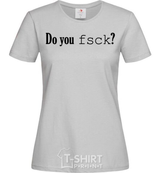 Women's T-shirt Do you fsck? grey фото