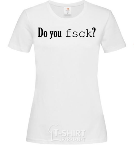 Women's T-shirt Do you fsck? White фото