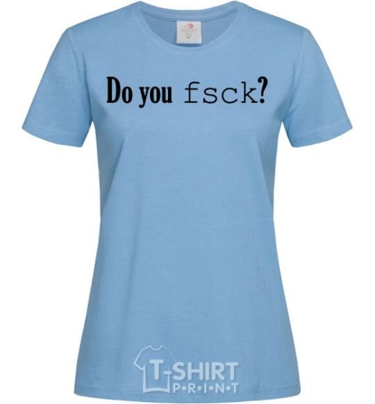 Women's T-shirt Do you fsck? sky-blue фото