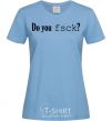 Women's T-shirt Do you fsck? sky-blue фото