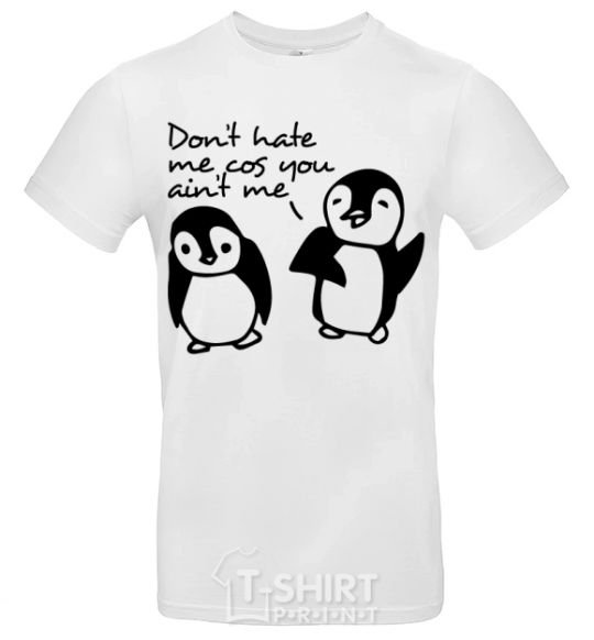 Men's T-Shirt Don't hate me cos you ain't me White фото