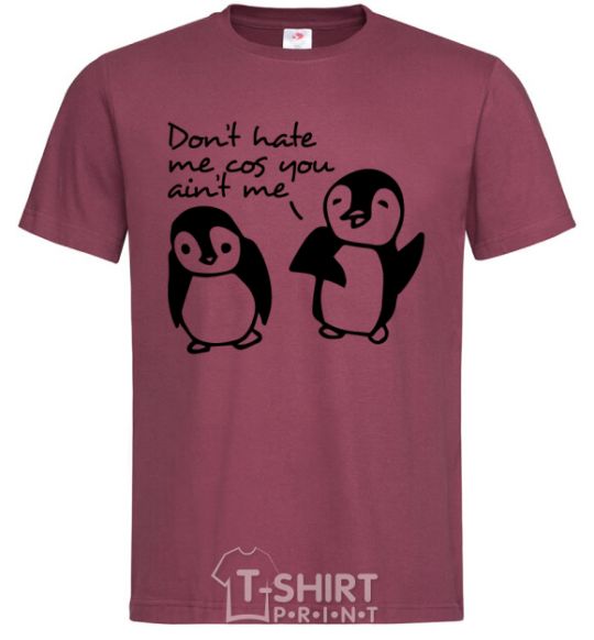 Men's T-Shirt Don't hate me cos you ain't me burgundy фото