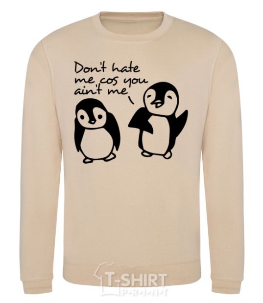 Sweatshirt Don't hate me cos you ain't me sand фото