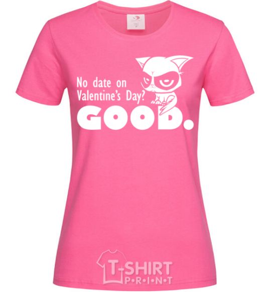 Женская футболка No date on Valentine's Day GOOD Ярко-розовый фото