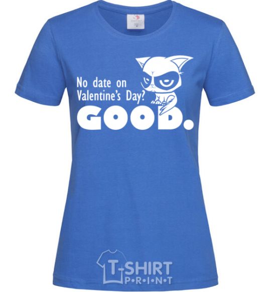 Женская футболка No date on Valentine's Day GOOD Ярко-синий фото