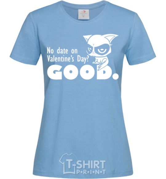 Женская футболка No date on Valentine's Day GOOD Голубой фото