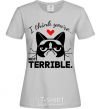 Women's T-shirt I think you're not terrible grey фото