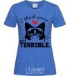 Women's T-shirt I think you're not terrible royal-blue фото