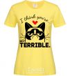 Women's T-shirt I think you're not terrible cornsilk фото