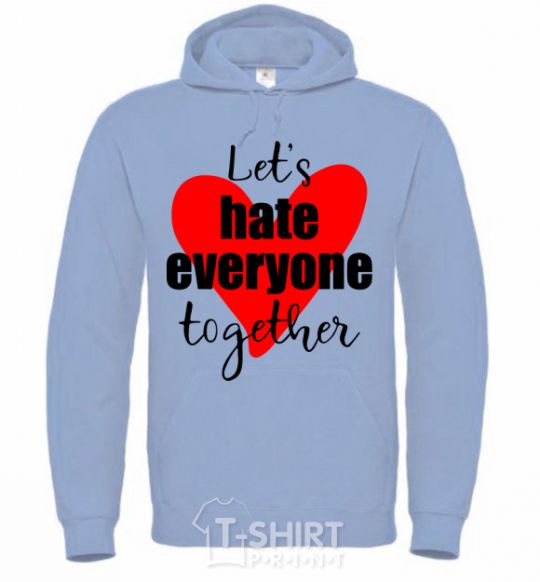 Men`s hoodie Let's hate everyone together sky-blue фото