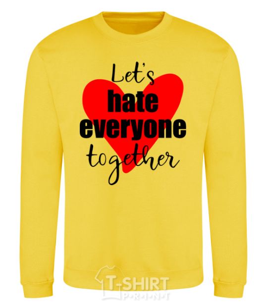 Sweatshirt Let's hate everyone together yellow фото