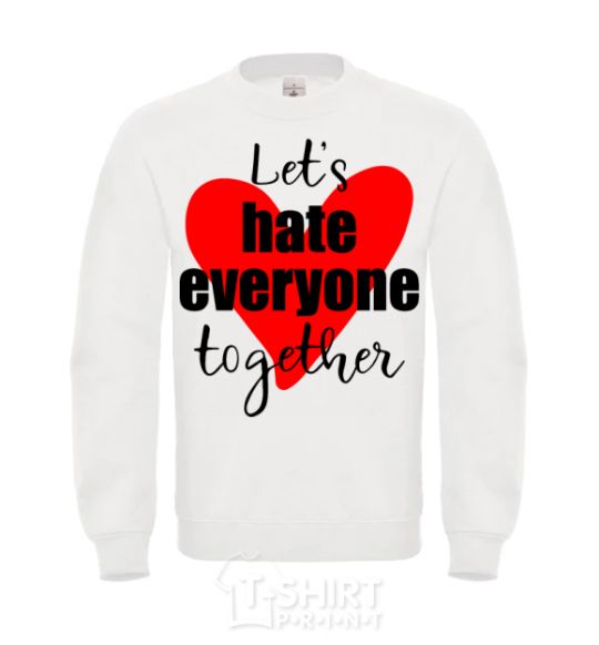 Свитшот Let's hate everyone together Белый фото