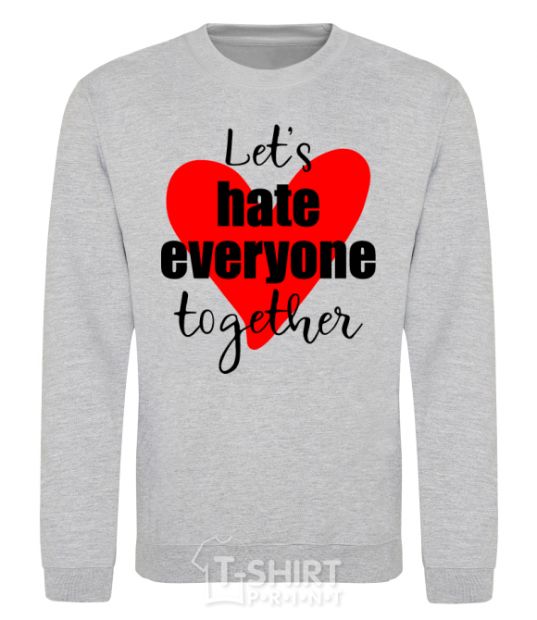 Sweatshirt Let's hate everyone together sport-grey фото