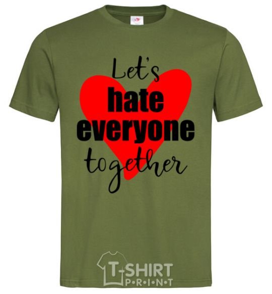 Men's T-Shirt Let's hate everyone together millennial-khaki фото