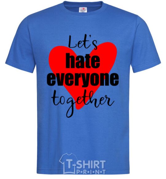 Men's T-Shirt Let's hate everyone together royal-blue фото