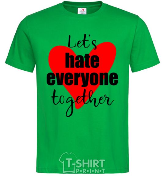 Men's T-Shirt Let's hate everyone together kelly-green фото