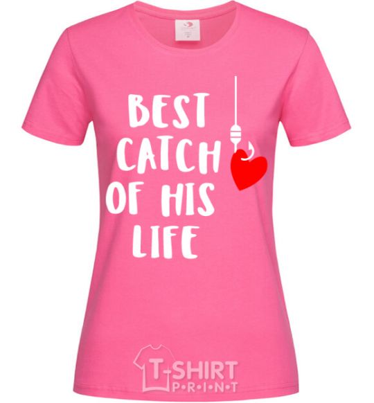 Женская футболка Best catch of his life Ярко-розовый фото