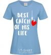 Women's T-shirt Best catch of his life sky-blue фото