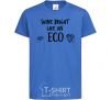 Kids T-shirt Shine bright like an ECO royal-blue фото