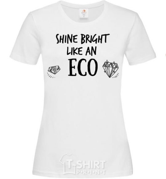 Женская футболка Shine bright like an ECO Белый фото