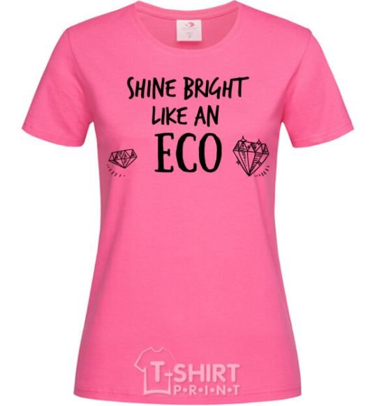 Женская футболка Shine bright like an ECO Ярко-розовый фото