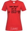 Women's T-shirt Shine bright like an ECO red фото