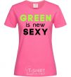 Женская футболка Green is new SEXY Ярко-розовый фото