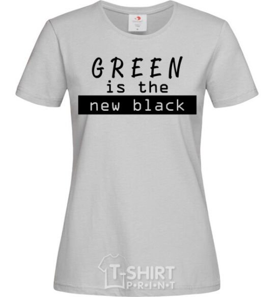 Women's T-shirt Green is the new black grey фото