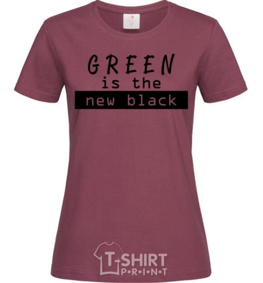 Women's T-shirt Green is the new black burgundy фото