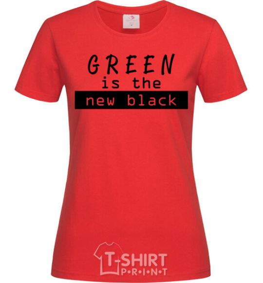 Women's T-shirt Green is the new black red фото