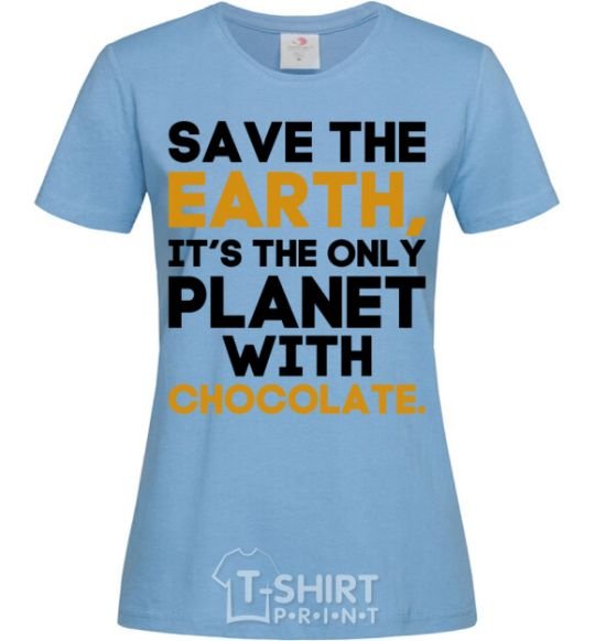 Women's T-shirt It's the only planet with chocolate sky-blue фото