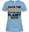 Women's T-shirt It's the only planet with chocolate sky-blue фото