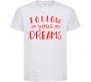 Kids T-shirt Follow your dreams White фото