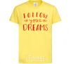 Kids T-shirt Follow your dreams cornsilk фото