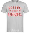 Men's T-Shirt Follow your dreams grey фото