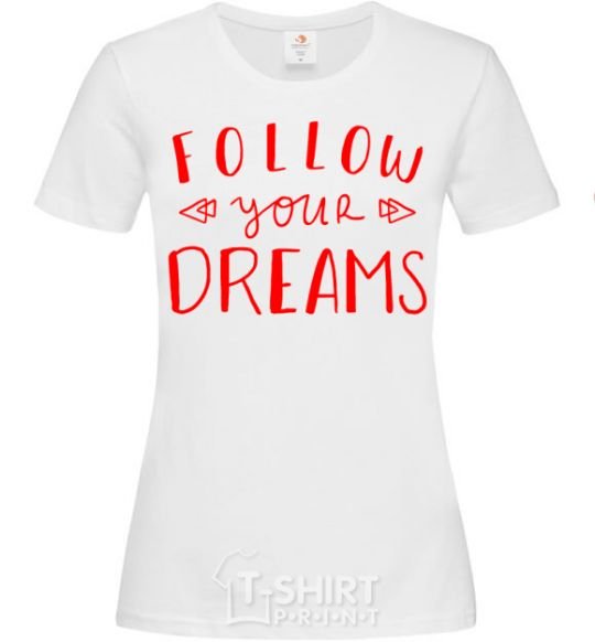 Women's T-shirt Follow your dreams White фото