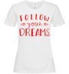 Женская футболка Follow your dreams Белый фото