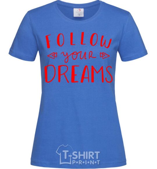 Women's T-shirt Follow your dreams royal-blue фото