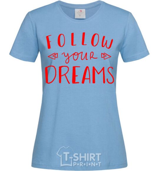 Women's T-shirt Follow your dreams sky-blue фото