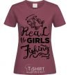 Women's T-shirt Real girls fishing burgundy фото