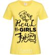Women's T-shirt Real girls fishing cornsilk фото