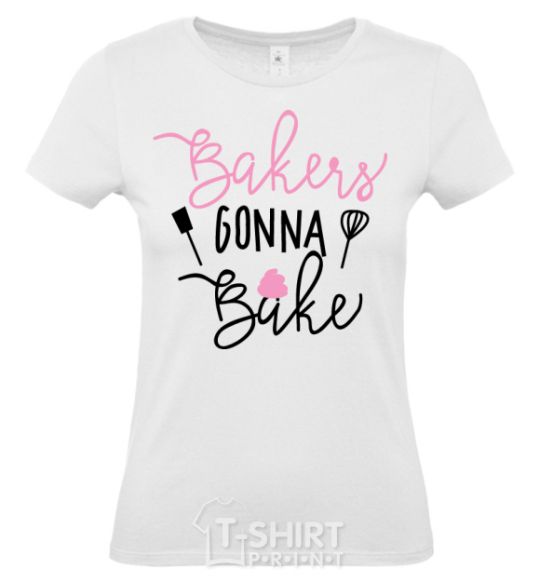 Women's T-shirt Bakers gonna bake White фото