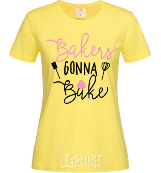 Women's T-shirt Bakers gonna bake cornsilk фото