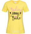 Women's T-shirt Bakers gonna bake cornsilk фото