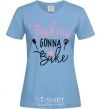 Women's T-shirt Bakers gonna bake sky-blue фото