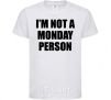 Детская футболка I'm not a monday person Белый фото